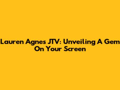 Lauren Agnes JTV: Unveiling A Gem On Your Screen