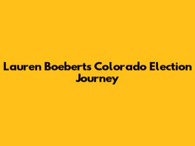 Lauren Boebert's Colorado Election Journey