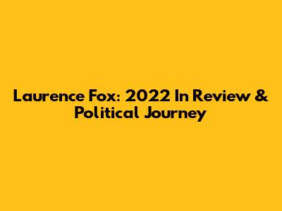 Laurence Fox: 2022 In Review & Political Journey