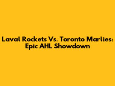 Laval Rockets Vs. Toronto Marlies: Epic AHL Showdown