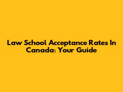 Law School Acceptance Rates In Canada: Your Guide