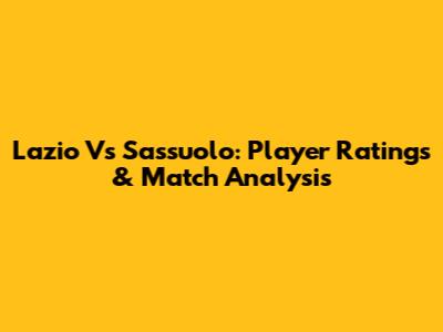 Lazio Vs Sassuolo: Player Ratings & Match Analysis