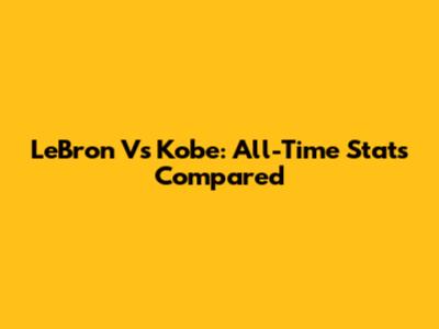 LeBron Vs Kobe: All-Time Stats Compared