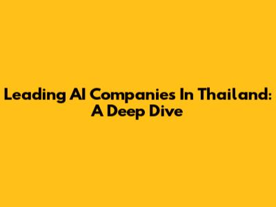 Leading AI Companies In Thailand: A Deep Dive