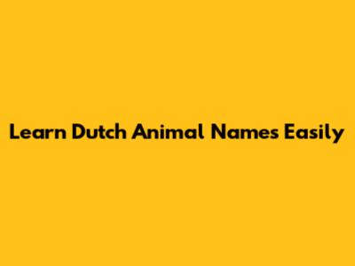 Learn Dutch Animal Names Easily