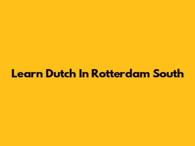 Learn Dutch In Rotterdam South