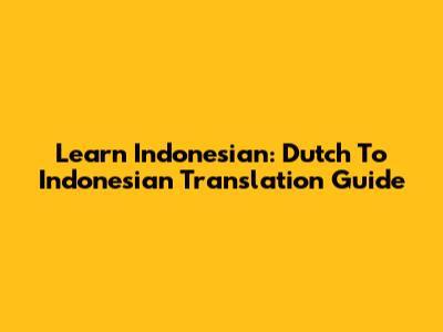 Learn Indonesian: Dutch To Indonesian Translation Guide