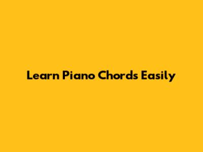 Learn Piano Chords Easily