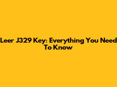 Leer J329 Key: Everything You Need To Know