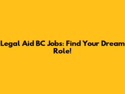 Legal Aid BC Jobs: Find Your Dream Role!