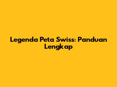 Legenda Peta Swiss: Panduan Lengkap