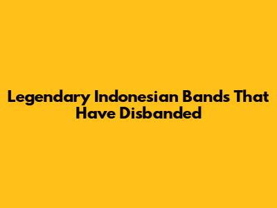 Legendary Indonesian Bands That Have Disbanded