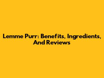Lemme Purr: Benefits, Ingredients, And Reviews