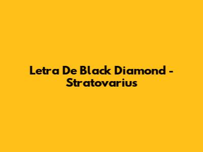 Letra De Black Diamond - Stratovarius