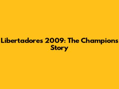Libertadores 2009: The Champion's Story