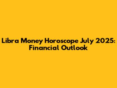 Libra Money Horoscope July 2025: Financial Outlook