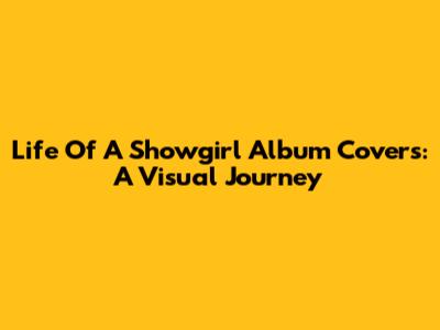 Life Of A Showgirl Album Covers: A Visual Journey