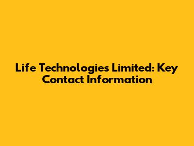 Life Technologies Limited: Key Contact Information