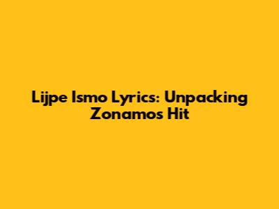 Lijpe Ismo Lyrics: Unpacking Zonamo's Hit