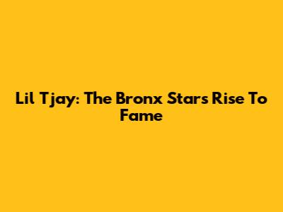 Lil Tjay: The Bronx Star's Rise To Fame