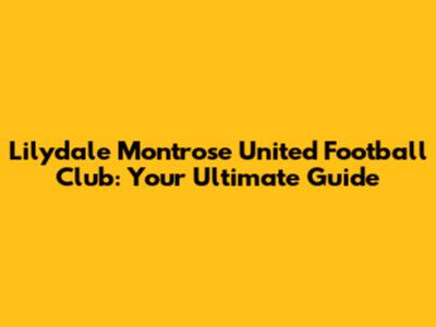 Lilydale Montrose United Football Club: Your Ultimate Guide