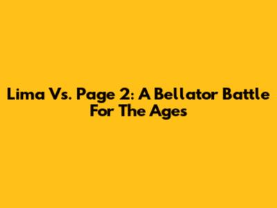 Lima Vs. Page 2: A Bellator Battle For The Ages