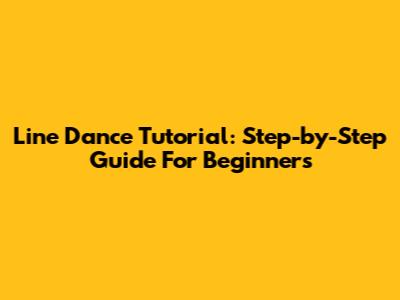 Line Dance Tutorial: Step-by-Step Guide For Beginners