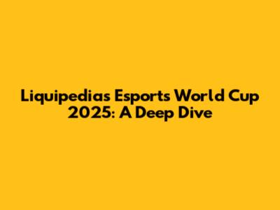 Liquipedia's Esports World Cup 2025: A Deep Dive