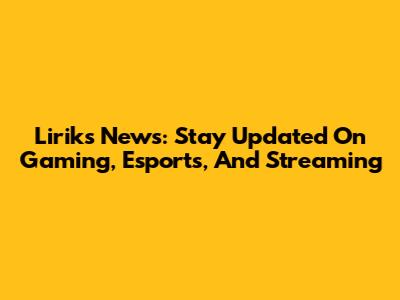 Lirik's News: Stay Updated On Gaming, Esports, And Streaming