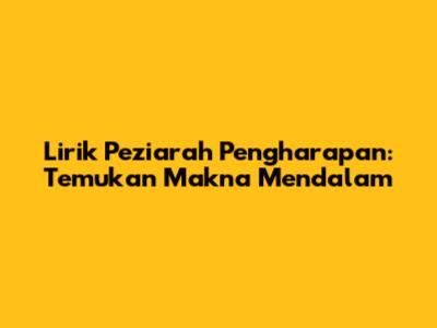 Lirik Peziarah Pengharapan: Temukan Makna Mendalam