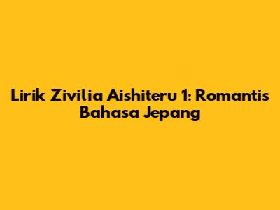 Lirik Zivilia Aishiteru 1: Romantis Bahasa Jepang