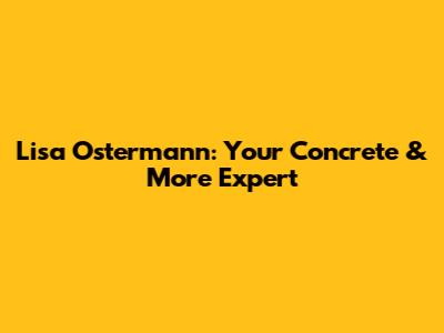 Lisa Ostermann: Your Concrete & More Expert