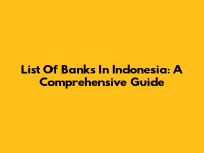 List Of Banks In Indonesia: A Comprehensive Guide