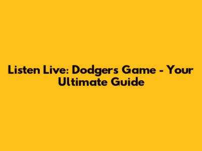 Listen Live: Dodgers Game - Your Ultimate Guide