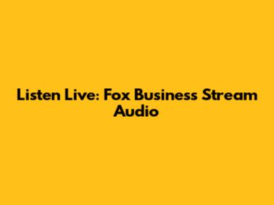 Listen Live: Fox Business Stream Audio