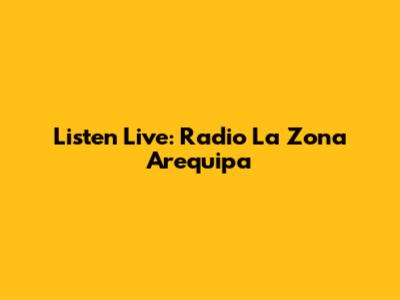 Listen Live: Radio La Zona Arequipa