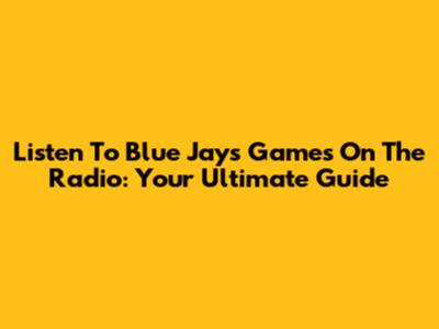 Listen To Blue Jays Games On The Radio: Your Ultimate Guide