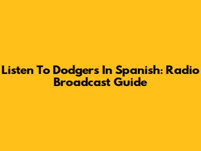 Listen To Dodgers In Spanish: Radio Broadcast Guide