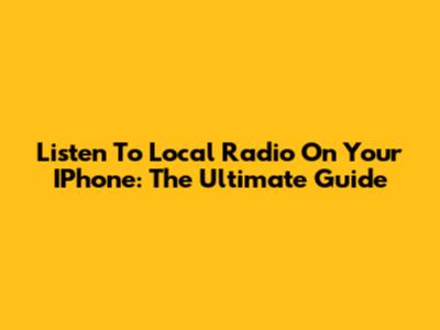 Listen To Local Radio On Your IPhone: The Ultimate Guide