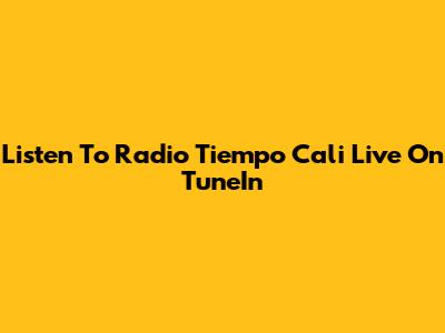 Listen To Radio Tiempo Cali Live On TuneIn