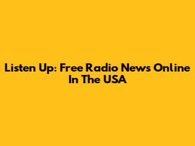 Listen Up: Free Radio News Online In The USA