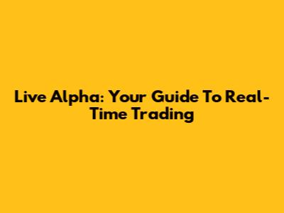 Live Alpha: Your Guide To Real-Time Trading
