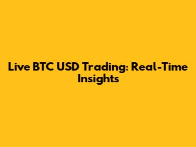 Live BTC USD Trading: Real-Time Insights