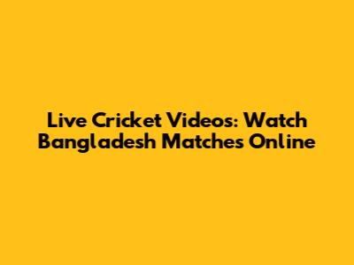 Live Cricket Videos: Watch Bangladesh Matches Online