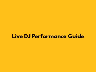 Live DJ Performance Guide