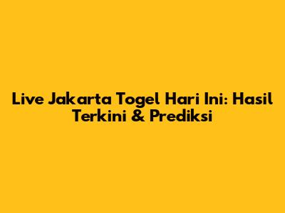 Live Jakarta Togel Hari Ini: Hasil Terkini & Prediksi