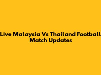 Live Malaysia Vs Thailand Football Match Updates