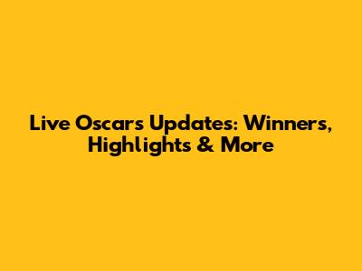 Live Oscars Updates: Winners, Highlights & More