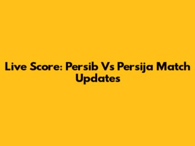 Live Score: Persib Vs Persija Match Updates