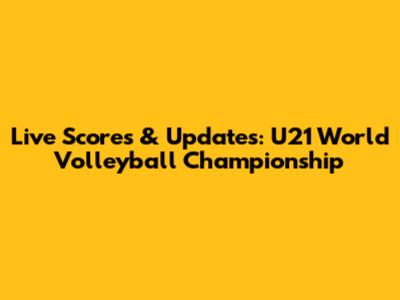 Live Scores & Updates: U21 World Volleyball Championship